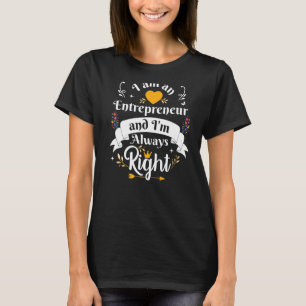 Entrepreneur Always Right For Best Women Business  T-Shirt