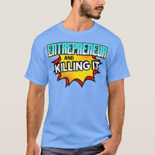 Entrepreneur And Killing It T-Shirt