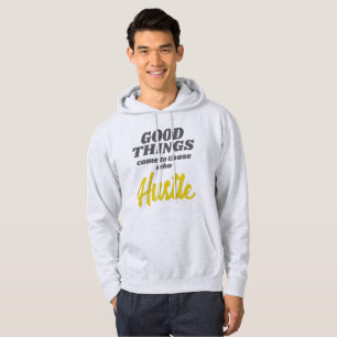 Entrepreneur Good Things Come To Those Who Hustle Hoodie