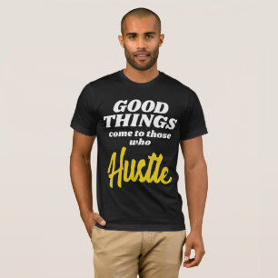 Entrepreneur Good Things Come To Those Who Hustle T-Shirt