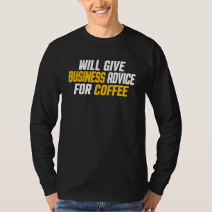 Entrepreneur    Will Give Business Advice For Coff T-Shirt