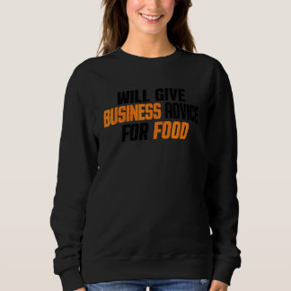 Entrepreneur    Will Give Business Advice For Food Sweatshirt