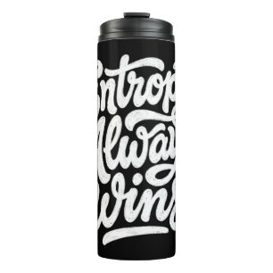 Entropy Always Wins Funny Physics Quote Hoodie Thermal Tumbler