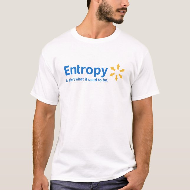 Entropy It Ain't What it Used to Be T-Shirt (Front)