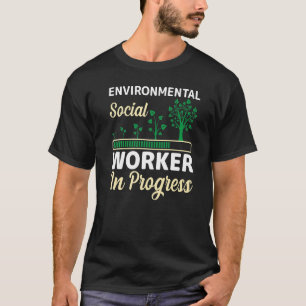 Environental Social Worker In Progress Future Soci T-Shirt