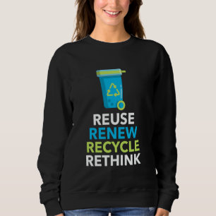 Environmental Activism Recycle Reuse Renew Rethink Sweatshirt