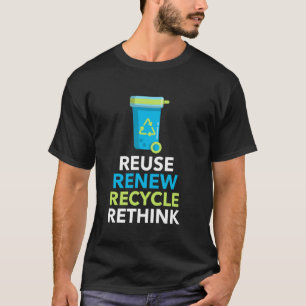 Environmental Activism Recycle Reuse Renew Rethink T-Shirt