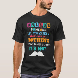 Environmental Awareness Earth Day Unless Someone L T-Shirt