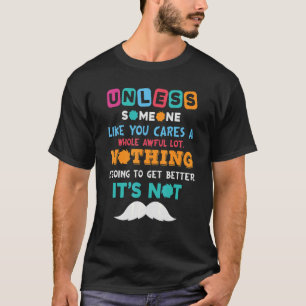 Environmental Awareness Earth Day Unless Someone L T-Shirt
