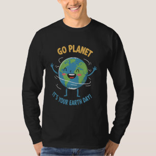 Environmental Awareness Go Planet! It's Your Earth T-Shirt
