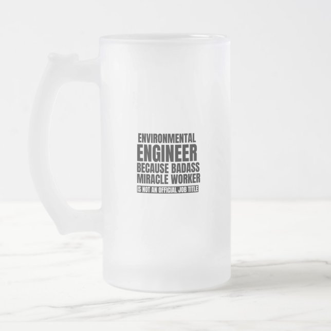 Environmental engineer because badass miracle work frosted glass beer mug (Left)