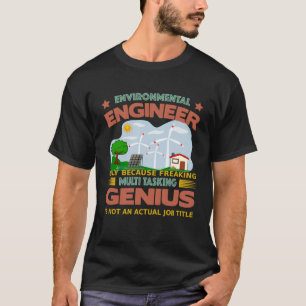 Environmental Engineer freaking multi tasking T-Shirt