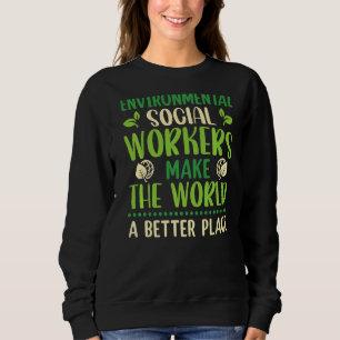 Environmental Social Worker Occupation Environment Sweatshirt