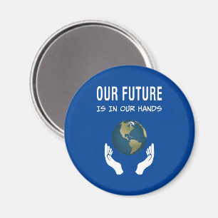 Environmentalism Our Future Is In Our Hands Planet Magnet