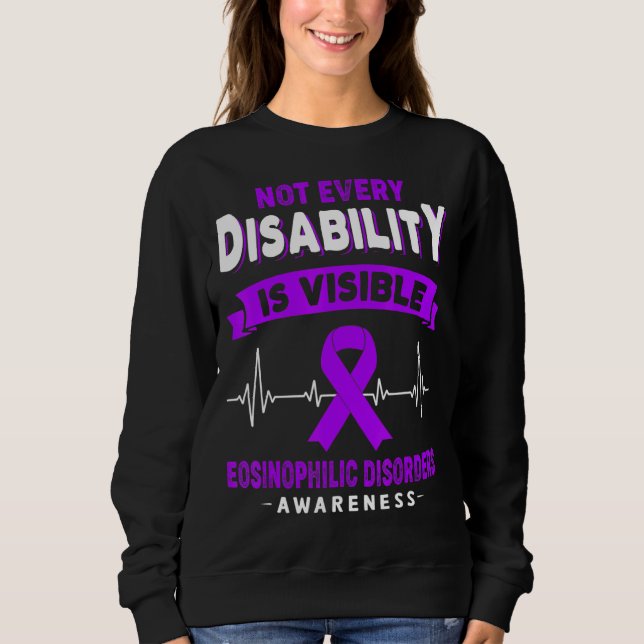 Eosinophilic Disorders Not Every Disability Is Vis Sweatshirt (Front)