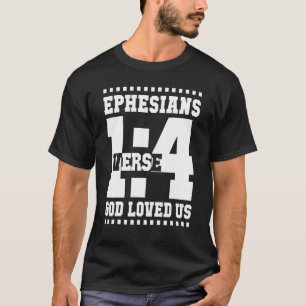 Ephesians 1 Verse 4 God Loved Us 14_1 T-Shirt