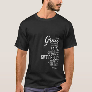 Ephesians 2 8 9 By Grace You Have Been Saved Throu T-Shirt
