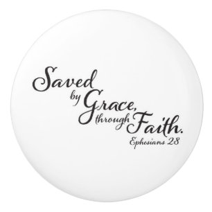 Ephesians 2:8 For by grace you have been saved Ceramic Knob