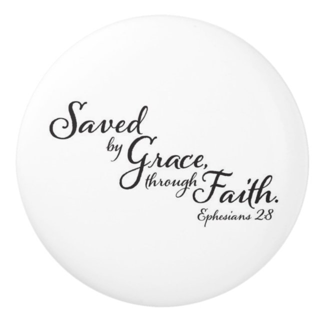 Ephesians 2:8 For by grace you have been saved Ceramic Knob (Front)