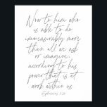 Ephesians 3:20 Script Poster<br><div class="desc">Now to him who is able to do immeasurably more than all we ask or imagine,  according to his power that is at work within us. -Ephesians 3:20 Script</div>