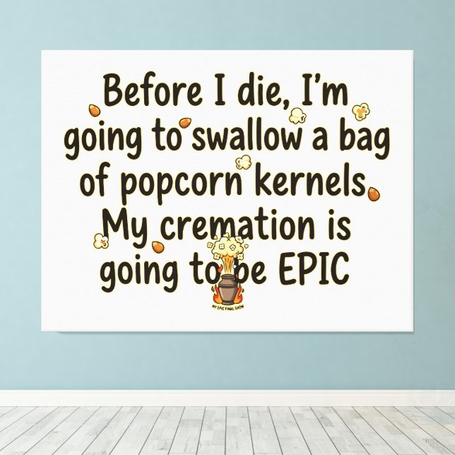 Epic Cremation Popcorn Kernels Funny Canvas Print (Insitu(Wood Floor))