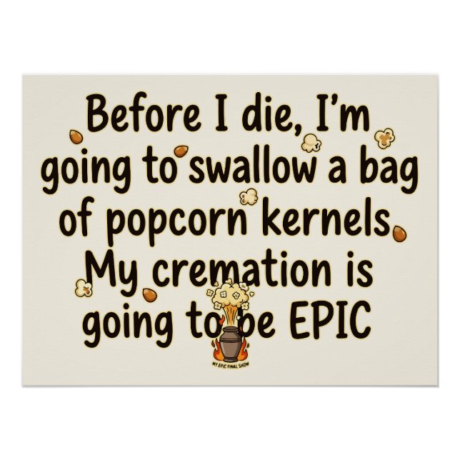 Epic Cremation Popcorn Kernels Funny Poster (Front)