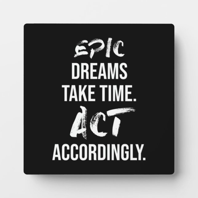 Epic Dreams Take Time - Success Motivational Plaque (Front)