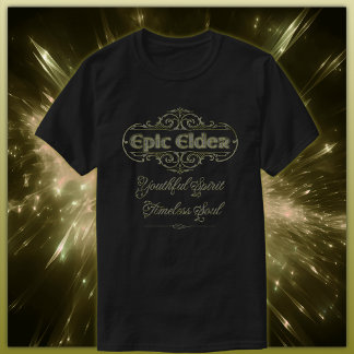 Epic Elder: Youthful Spirit, Timeless Soul T-Shirt