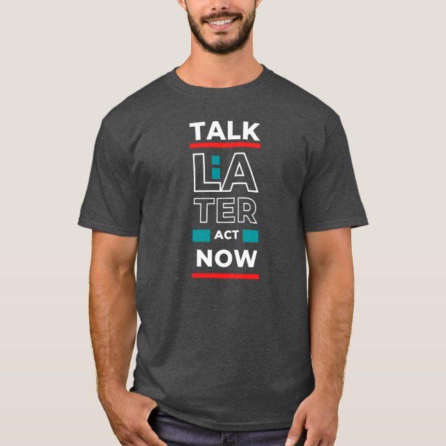 EPIC GYM - Talk later Act Now Design T-Shirt (Front)