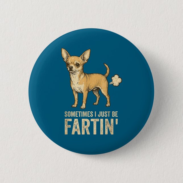 Epic Just Dog Sometimes Chihuahua I Fart Farting 6 Cm Round Badge (Front)