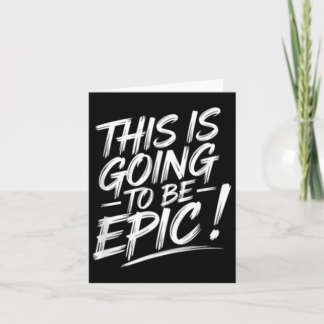 Epic Motivational Quote This Is Going To Be Epic  Card (Front)