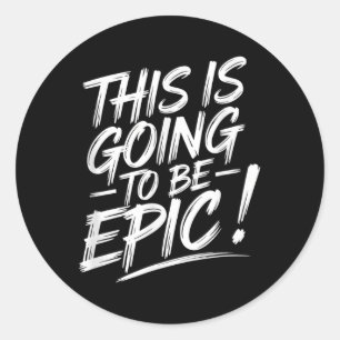 Epic Motivational Quote This Is Going To Be Epic Classic Round Sticker
