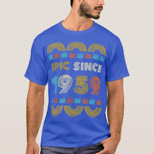 Epic Since 1959 Birthday Gift Family BbayGift T-Shirt