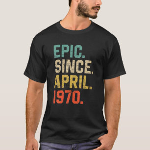 Epic Since April 1970 Men Women Vintage 52Nd Birth T-Shirt