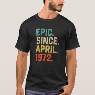 Epic Since April 1972 Men Women Vintage 50Th Birth T-Shirt