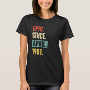 Epic Since April 1981 Birthday 42nd Decoration T-Shirt