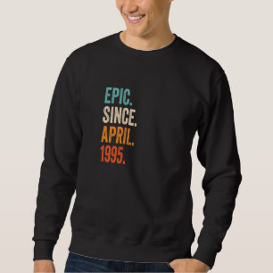 Epic Since April 1995 28th Birthday Sweatshirt