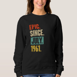 Epic Since July 1961 61 Year Old 61st Birthday Sweatshirt