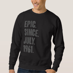 Epic Since July 1961 61 Year Old 61st Birthday Sweatshirt