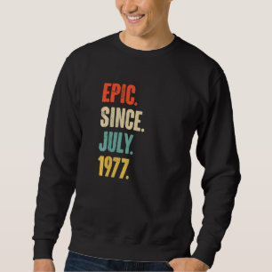 Epic Since July 1977 45 Year Old 45th Birthday Sweatshirt
