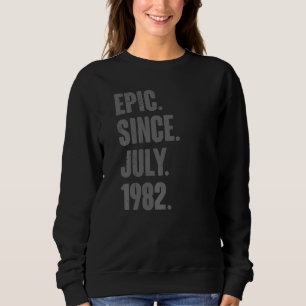 Epic Since July 1982 40 Year Old 40th Birthday Sweatshirt