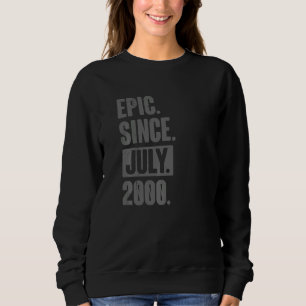 Epic Since July 2000  22 Year Old 22nd Birthday Sweatshirt