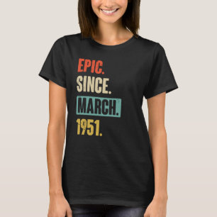 Epic Since March 1951 Birthday 72nd Decoration T-Shirt