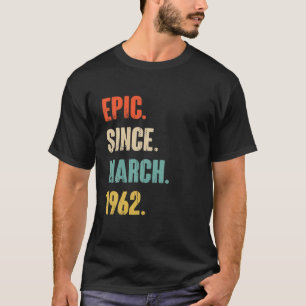 Epic Since March 1962 60 Year Old Gift - 60Th Birt T-Shirt