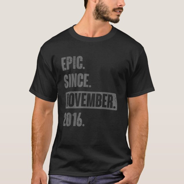 Epic Since November 2016 6 Year Old 6th Birthday B T-Shirt (Front)