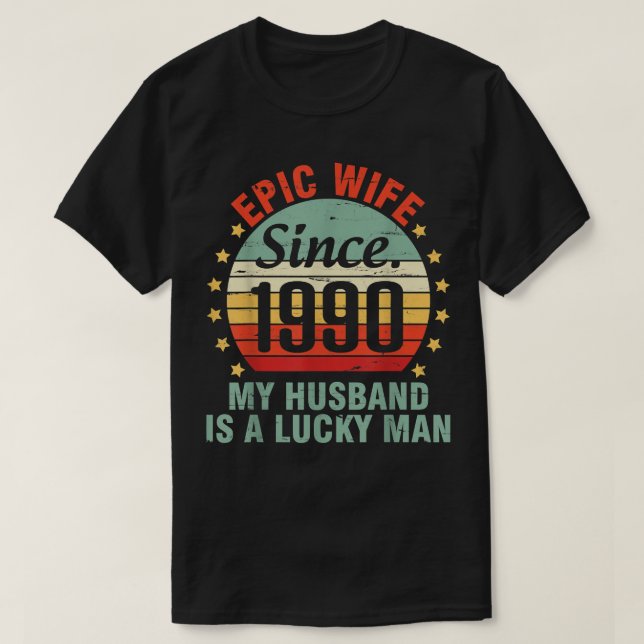 Epic Wife Since 1990 My Husband Is A Lucky Man 32  T-Shirt (Design Front)