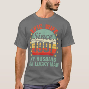 Epic Wife Since 1991 My Husband Is A Lucky Man 31 T-Shirt