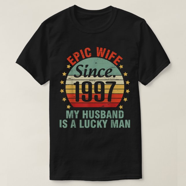 Epic Wife Since 1997 My Husband Is A Lucky Man 25  T-Shirt (Design Front)