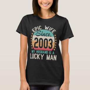 Epic Wife Since 2003 My Husband Is A Lucky Married T-Shirt