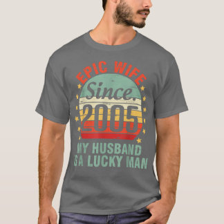 Epic Wife Since 2005 My Husband Is A Lucky Man 17  T-Shirt